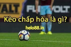 Khái niệm về kèo chấp hòa tại Helo88